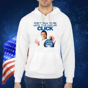 Click Thoughts Don't Talk To Me Until I've Had My Click Shirt