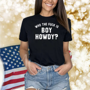 Creem Shop Who The F is Boy Howdy Shirt