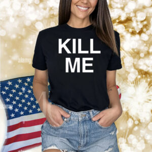 Destructiondxll Kill Me Shirt