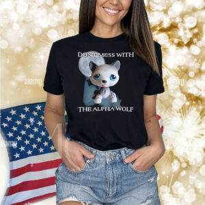 Don't Mess With The Alpha Wolf Lps Alpha Wolf Littlest Pet Shirt