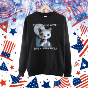 Don't Mess With The Alpha Wolf Lps Alpha Wolf Littlest Pet Shirt