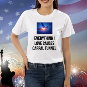 Everything I Love Causes Carpal Tunnel Shirt