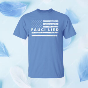 Fauci Lied Dr. Anthony Fauci Shirt