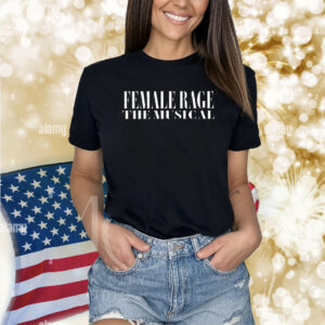 Female Rage The Musical Concert Shirt