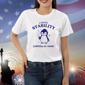 Funny Penguin I Have Stability Ability To Stab Shirt