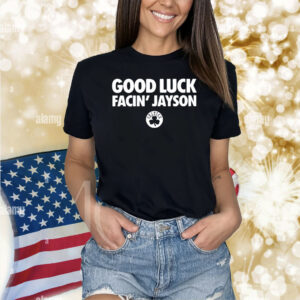Good Luck Facin’ Jayson Shirt