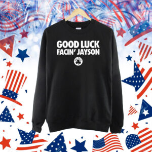 Good Luck Facin’ Jayson Shirt