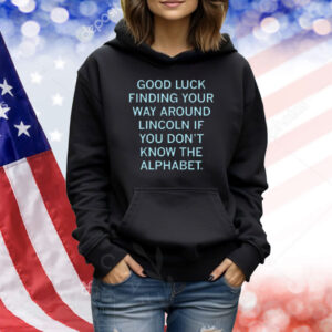 Good Luck Finding Your Way Around Lincoln Shirt