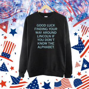 Good Luck Finding Your Way Around Lincoln Shirt