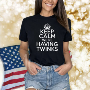 Goodshirts Keep Calm We're Having Twinks Shirt