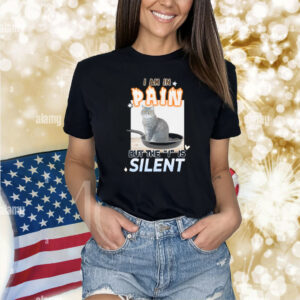 Gotfunny I Am In Pain But The I Is Silent Shirt