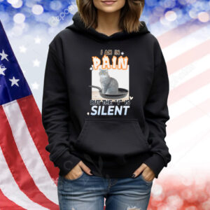 Gotfunny I Am In Pain But The I Is Silent Shirt