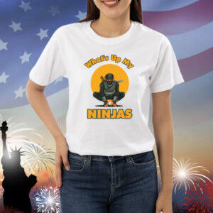 Hahafunny What's Up My Ninjas Shirt