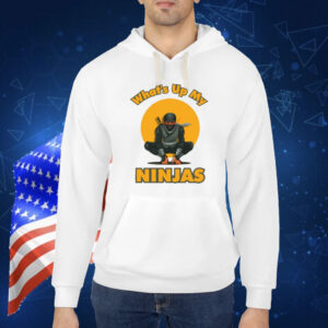 Hahafunny What's Up My Ninjas Shirt
