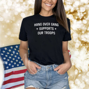 Hang Over Gang Supports Our Troops Shirt