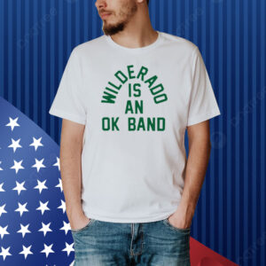 Hello Wilderado Is An Ok Band Shirt
