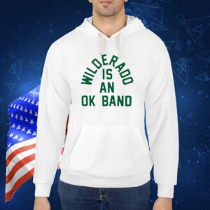 Hello Wilderado Is An Ok Band Shirt