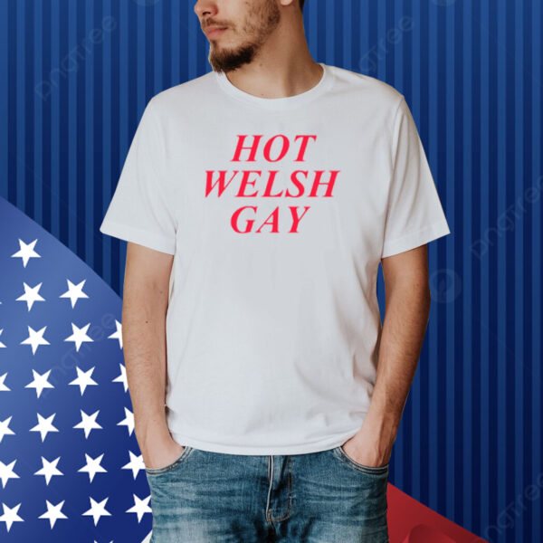 Hot Welsh Gay Shirt