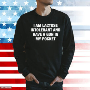 I Am Lactose Intolerant And Have A Gun In My Pocket Sweatshirt