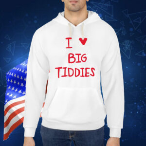 I Love Big Tiddies T-Shirt
