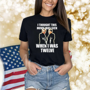 I Thought This Movie Was Sick When I Was Twelve Shirt