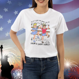 I'm Just A Short King, Nobody Loves Me. He's Just A Short King From A Short Family! shirt