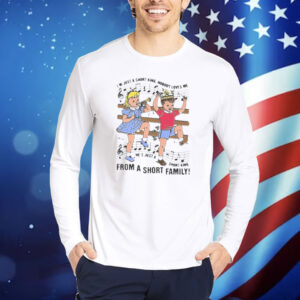 I'm Just A Short King, Nobody Loves Me. He's Just A Short King From A Short Family! shirt