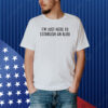 I’m Just Here To Establish An Alibi shirt