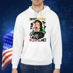 I'm Not Blondie Plz Don't Call Me! Shirt