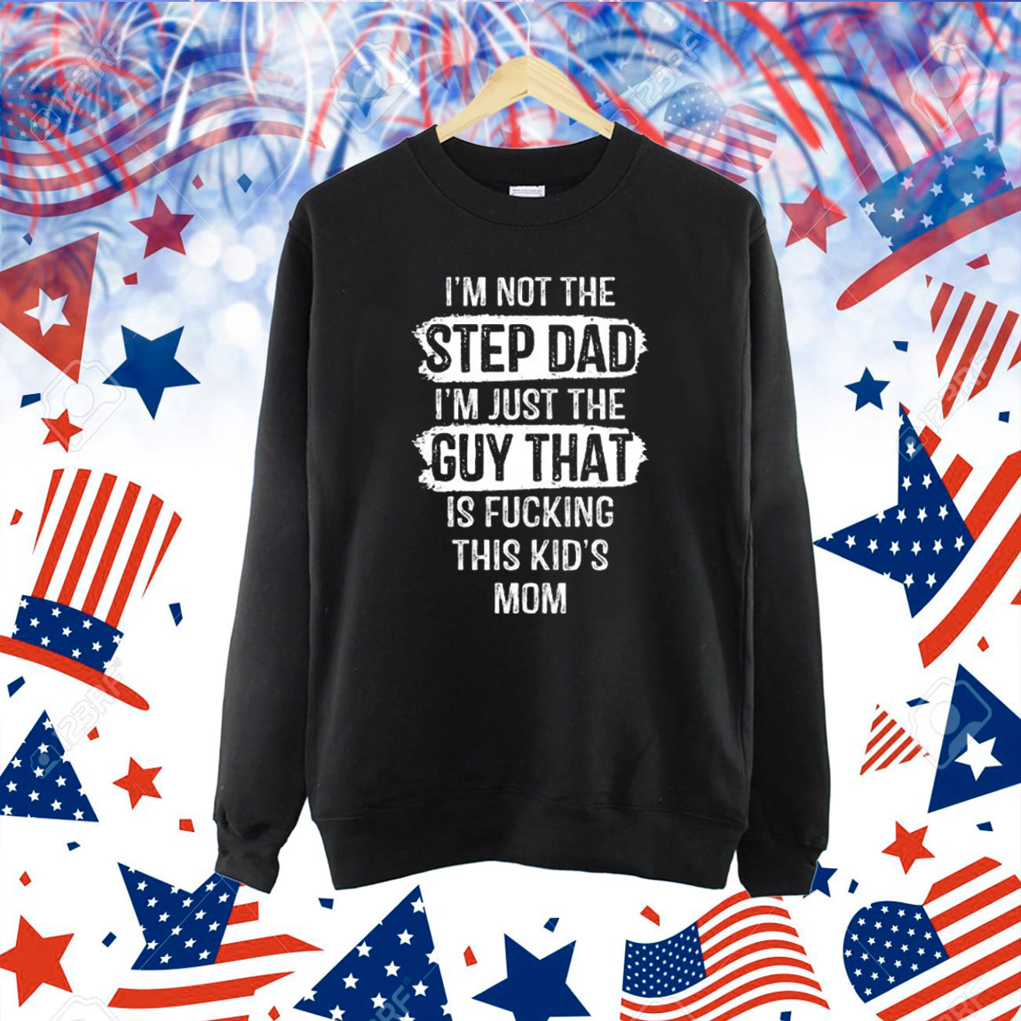 I’m Not The Step Dad I’m Just The Guy That Is Fucking This Kid’s Mom Shirt