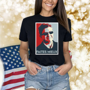 Jean-luc Mélenchon FAITES MIEUX Shirt