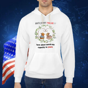 Jmcgg Match My Freak How About Match My Capacity Yearn Shirt