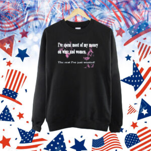 Kate Bush's Husband I've Spent Most Of My Money On Wine And Women Shirt