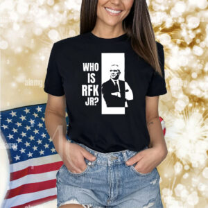 Kennedy24 Who Is Rfk Jr Shirt