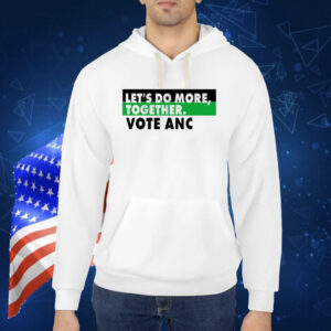 Let’s Do More Together Vote Anc Shirt