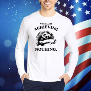 Limited Normalize Achieving Nothing Shirt