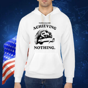 Limited Normalize Achieving Nothing Shirt
