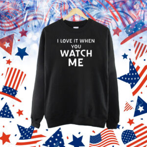 Livvusoo Wearing I Love It When You Watch Me Shirt