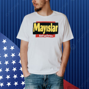 Mayslar Bizim Shirt