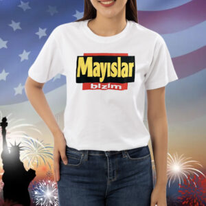 Mayslar Bizim Shirt