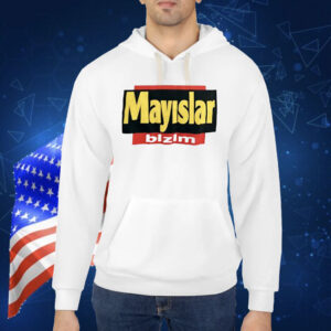 Mayslar Bizim Shirt
