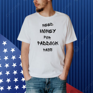 Monaco Addict Need Money For Paddock Pass Shirt