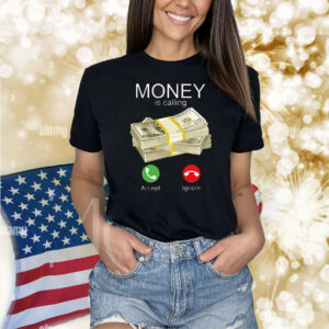 Money Is Calling Shirt