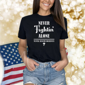 Philadelphia Phillies Never Fightin’ Alone Mental Health Awareness Shirt