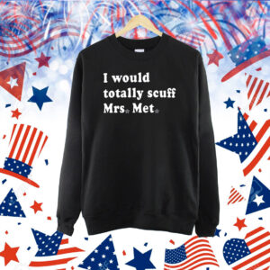 Phillies I Would Totally Scuff Mrs. Met Shirt