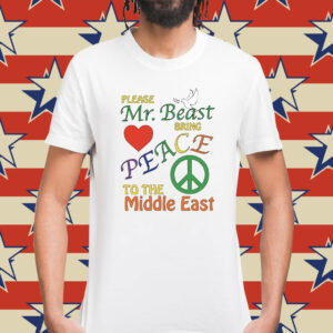 Please Mr. Beast Bring Peace To The Middle East Shirt