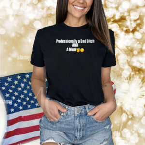 Professional A Bad Bitch And A Mum Shirt