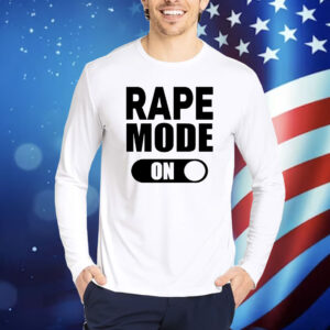 Rape Mode On Shirt