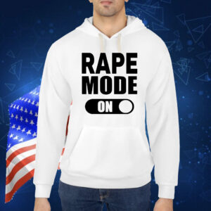 Rape Mode On Shirt