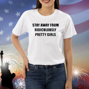Regular Civilian Stay Away From Ridiculously Pretty Girls Shirt